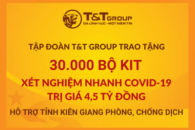 T&T Group tặng 50.000 bộ kit xét nghiệm nhanh Covid – 19 trị giá 7,5 tỷ đồng cho hai tỉnh Thanh Hóa và Kiên Giang